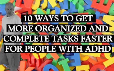 10 ways for ADD Peeps to Organize and Complete Tasks Faster